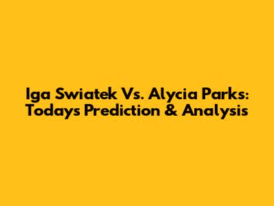 Iga Swiatek Vs. Alycia Parks: Today's Prediction & Analysis