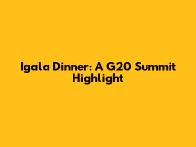 Igala Dinner: A G20 Summit Highlight