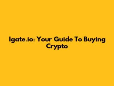Igate.io: Your Guide To Buying Crypto