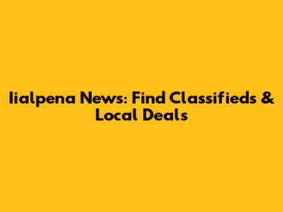 Iialpena News: Find Classifieds & Local Deals