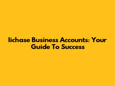 Iichase Business Accounts: Your Guide To Success