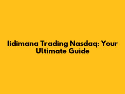Iidimana Trading Nasdaq: Your Ultimate Guide