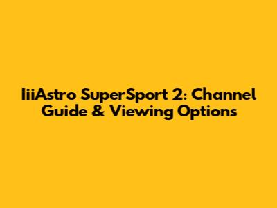 IiiAstro SuperSport 2: Channel Guide & Viewing Options