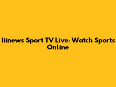 Iiinews Sport TV Live: Watch Sports Online