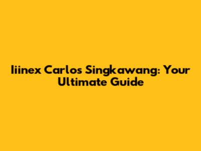 Iiinex Carlos Singkawang: Your Ultimate Guide