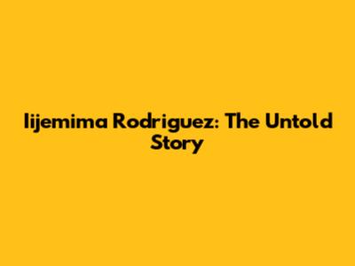 Iijemima Rodriguez: The Untold Story