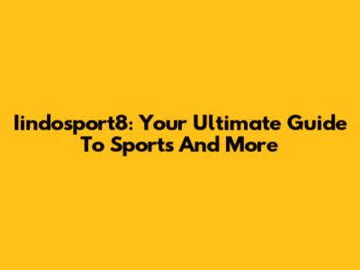 Iindosport8: Your Ultimate Guide To Sports And More