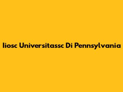 Iiosc Universitassc Di Pennsylvania