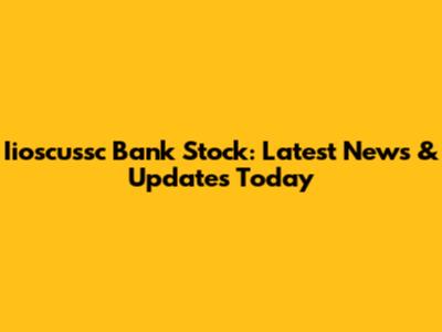 Iioscussc Bank Stock: Latest News & Updates Today