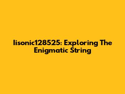 Iisonic128525: Exploring The Enigmatic String