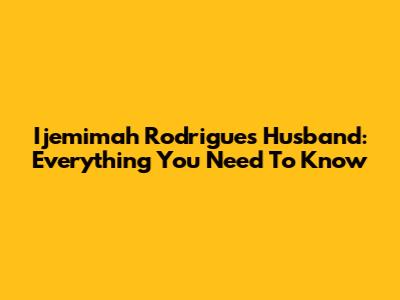 Ijemimah Rodrigues Husband: Everything You Need To Know