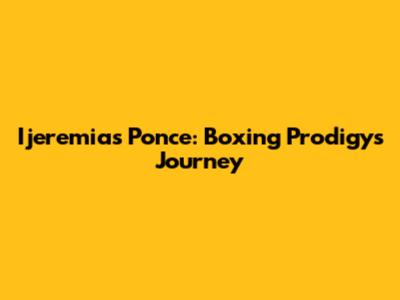 Ijeremias Ponce: Boxing Prodigy's Journey