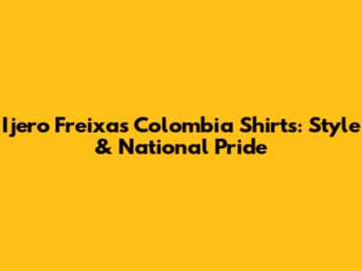 Ijero Freixas Colombia Shirts: Style & National Pride
