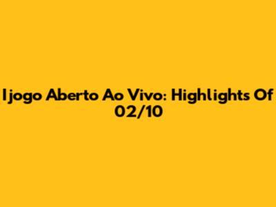 Ijogo Aberto Ao Vivo: Highlights Of 02/10