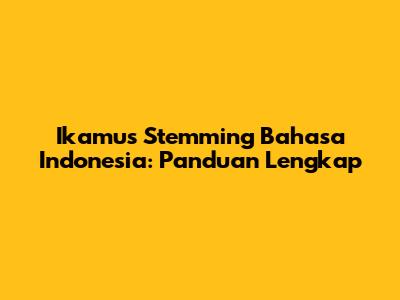 Ikamus Stemming Bahasa Indonesia: Panduan Lengkap