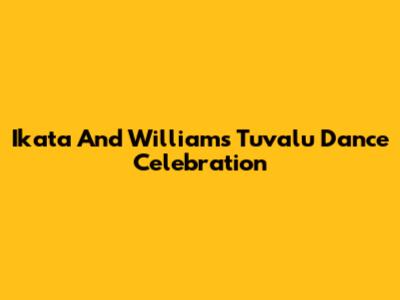 Ikata And William's Tuvalu Dance Celebration