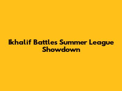 Ikhalif Battle's Summer League Showdown