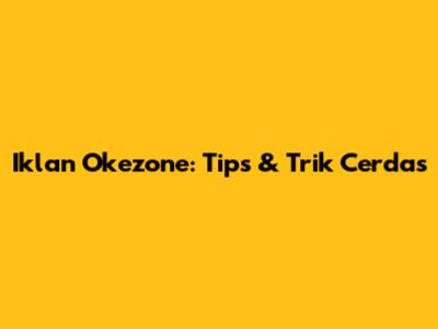 Iklan Okezone: Tips & Trik Cerdas