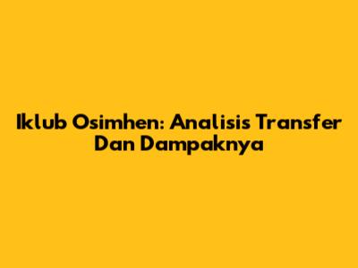Iklub Osimhen: Analisis Transfer Dan Dampaknya