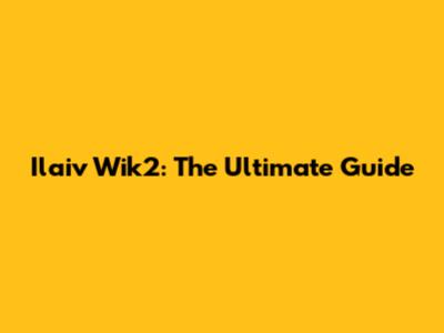 Ilaiv Wik2: The Ultimate Guide