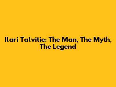 Ilari Talvitie: The Man, The Myth, The Legend