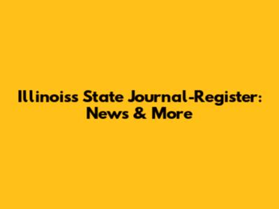 Illinois's State Journal-Register: News & More