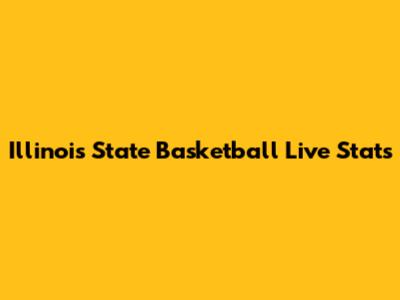 Illinois State Basketball Live Stats