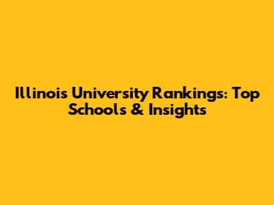 Illinois University Rankings: Top Schools & Insights