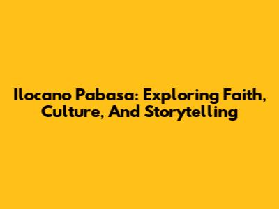 Ilocano Pabasa: Exploring Faith, Culture, And Storytelling