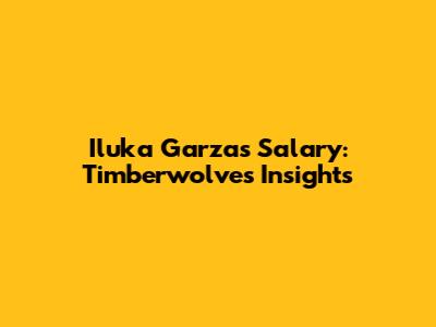 Iluka Garza's Salary: Timberwolves Insights