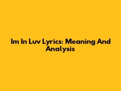 Im In Luv Lyrics: Meaning And Analysis
