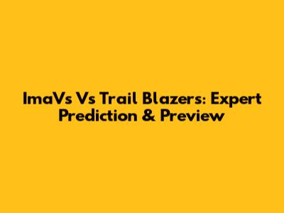 ImaVs Vs Trail Blazers: Expert Prediction & Preview