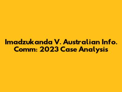 Imadzukanda V. Australian Info. Comm: 2023 Case Analysis