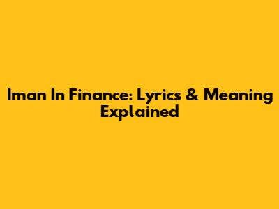 Iman In Finance: Lyrics & Meaning Explained