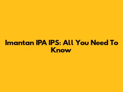 Imantan IPA IPS: All You Need To Know