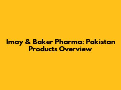 Imay & Baker Pharma: Pakistan Products Overview