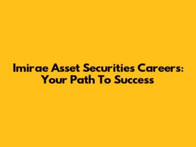Imirae Asset Securities Careers: Your Path To Success