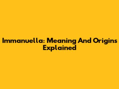 Immanuella: Meaning And Origins Explained