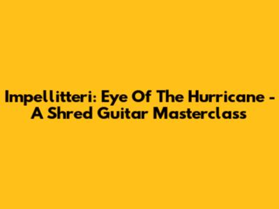Impellitteri: Eye Of The Hurricane - A Shred Guitar Masterclass