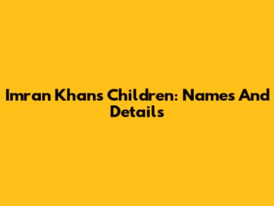 Imran Khan's Children: Names And Details