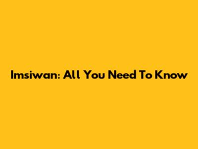 Imsiwan: All You Need To Know