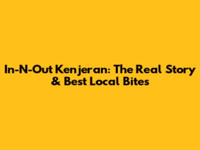 In-N-Out Kenjeran: The Real Story & Best Local Bites