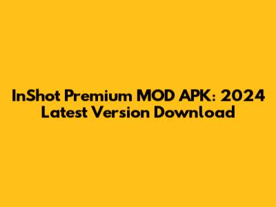 InShot Premium MOD APK: 2024 Latest Version Download