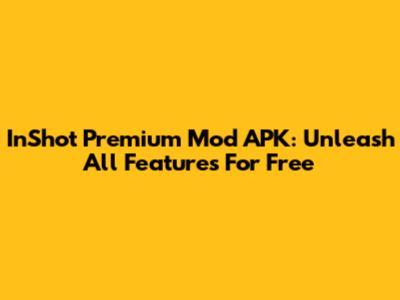 InShot Premium Mod APK: Unleash All Features For Free