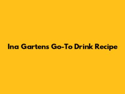 Ina Garten's Go-To Drink Recipe