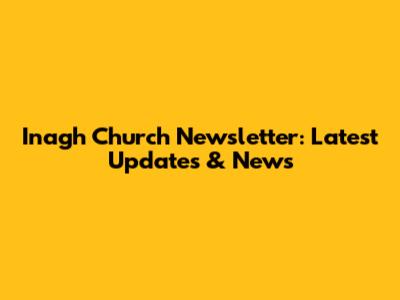 Inagh Church Newsletter: Latest Updates & News