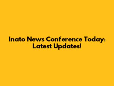 Inato News Conference Today: Latest Updates!
