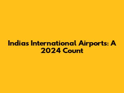 India's International Airports: A 2024 Count