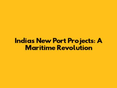 India's New Port Projects: A Maritime Revolution