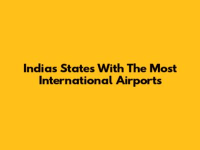 India's States With The Most International Airports